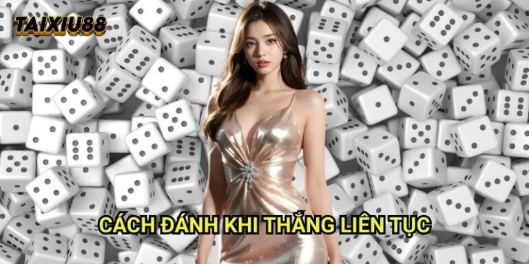 Cách đánh khi thắng liên tục Tài xỉu 88: Duy trì đà thắng thông minh 2 Cách đánh khi thắng liên tục Tài xỉu 88: Duy trì đà thắng thông minh