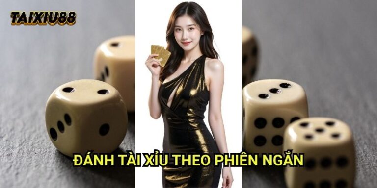 Đánh tài xỉu theo phiên ngắn Tài xỉu 88: Phương pháp chơi linh hoạt 3 Đánh tài xỉu theo phiên ngắn Tài xỉu 88: Phương pháp chơi linh hoạt