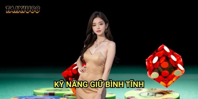 Kỹ năng giữ bình tĩnh Tài xỉu - Điều kiện thành công quan trọng 3 Kỹ năng giữ bình tĩnh Tài xỉu - Điều kiện thành công quan trọng